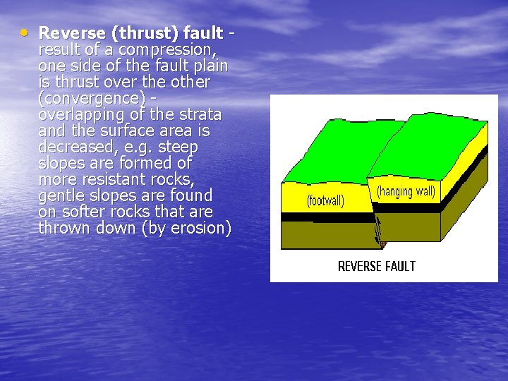  • Reverse (thrust) fault - result of a compression, one side of the