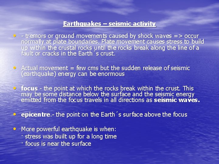 Earthquakes – seismic activity • - tremors or ground movements caused by shock waves