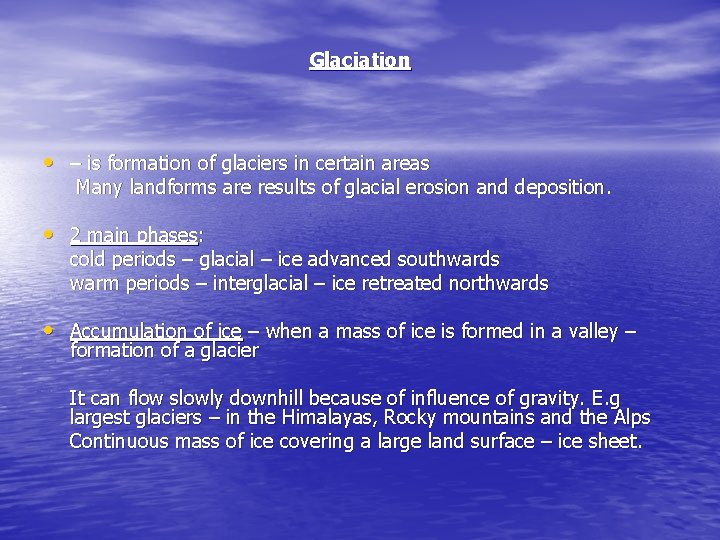 Glaciation • – is formation of glaciers in certain areas Many landforms are results