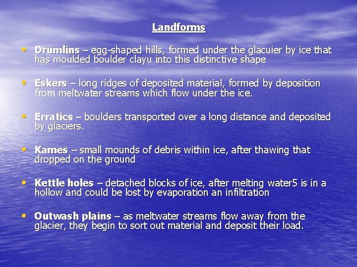 Landforms • Drumlins – egg-shaped hills, formed under the glacuier by ice that has