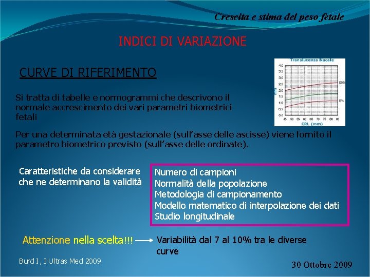 Crescita e stima del peso fetale INDICI DI VARIAZIONE CURVE DI RIFERIMENTO Si tratta