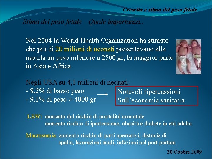 Crescita e stima del peso fetale Stima del peso fetale Quale importanza. . Nel