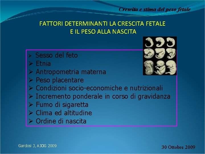 Crescita e stima del peso fetale FATTORI DETERMINANTI LA CRESCITA FETALE E IL PESO