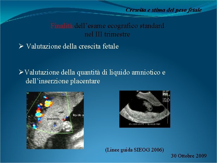 Crescita e stima del peso fetale Finalità dell’esame ecografico standard nel III trimestre Ø