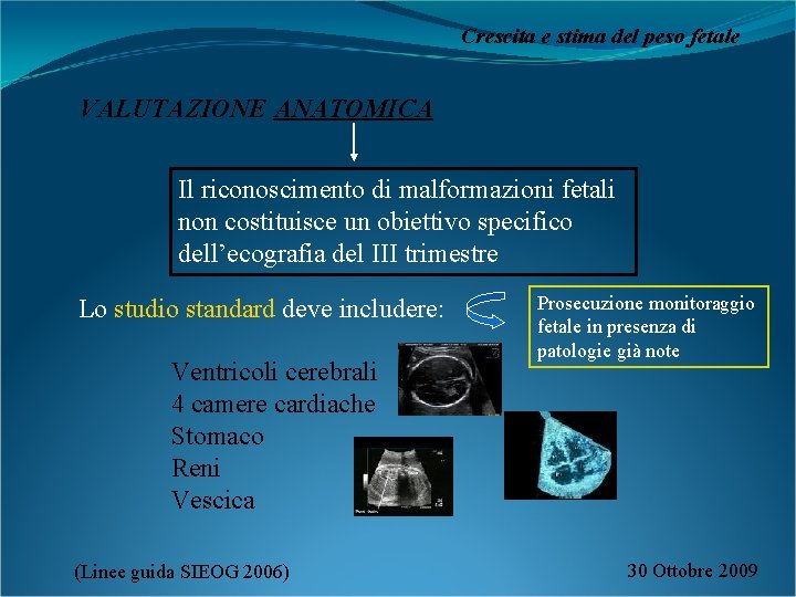 Crescita e stima del peso fetale VALUTAZIONE ANATOMICA Il riconoscimento di malformazioni fetali non