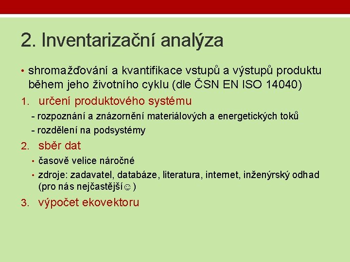 2. Inventarizační analýza • shromažďování a kvantifikace vstupů a výstupů produktu během jeho životního