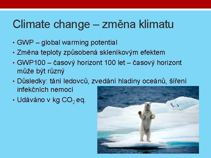 Climate change – změna klimatu • GWP – global warming potential • Změna teploty