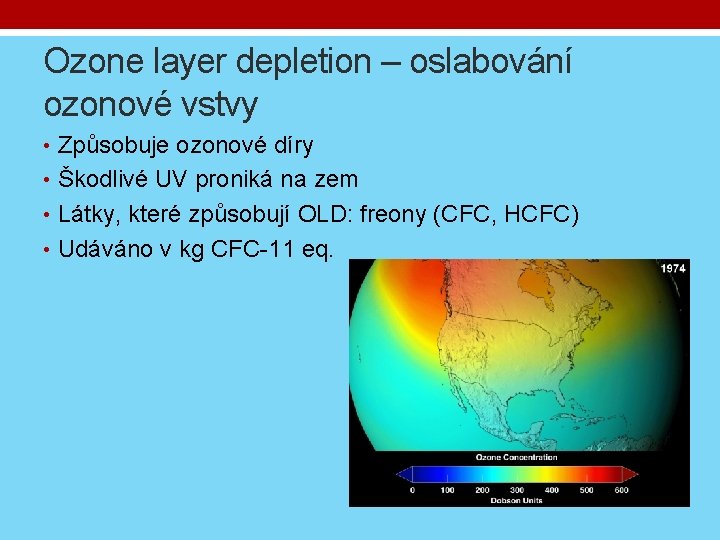 Ozone layer depletion – oslabování ozonové vstvy • Způsobuje ozonové díry • Škodlivé UV