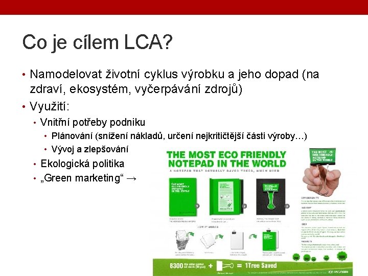 Co je cílem LCA? • Namodelovat životní cyklus výrobku a jeho dopad (na zdraví,