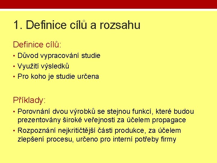 1. Definice cílů a rozsahu Definice cílů: • Důvod vypracování studie • Využití výsledků