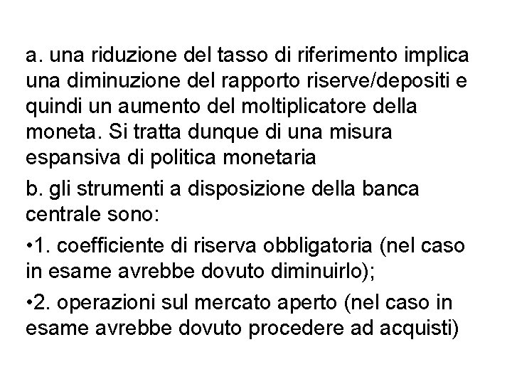 a. una riduzione del tasso di riferimento implica una diminuzione del rapporto riserve/depositi e