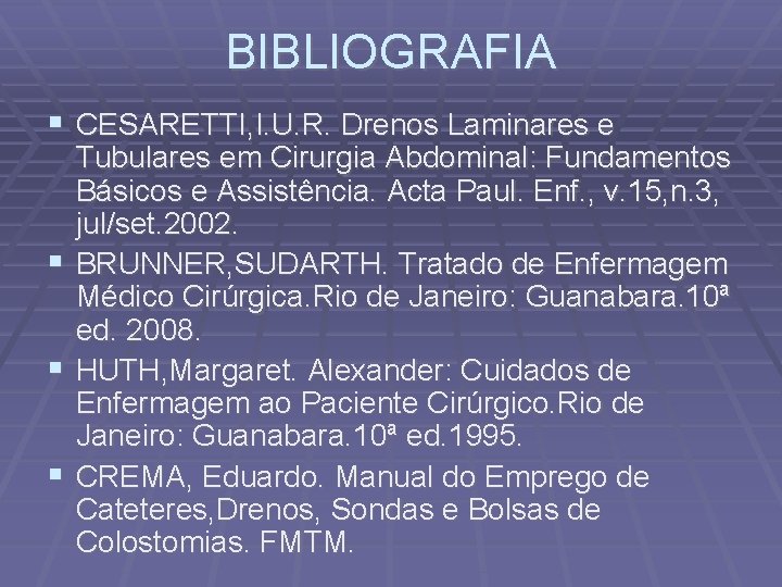 BIBLIOGRAFIA CESARETTI, I. U. R. Drenos Laminares e Tubulares em Cirurgia Abdominal: Fundamentos Básicos