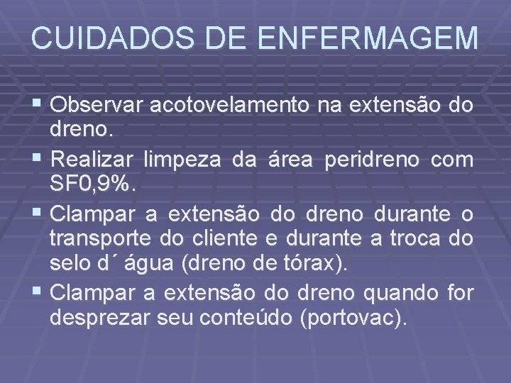 CUIDADOS DE ENFERMAGEM Observar acotovelamento na extensão do dreno. Realizar limpeza da área peridreno