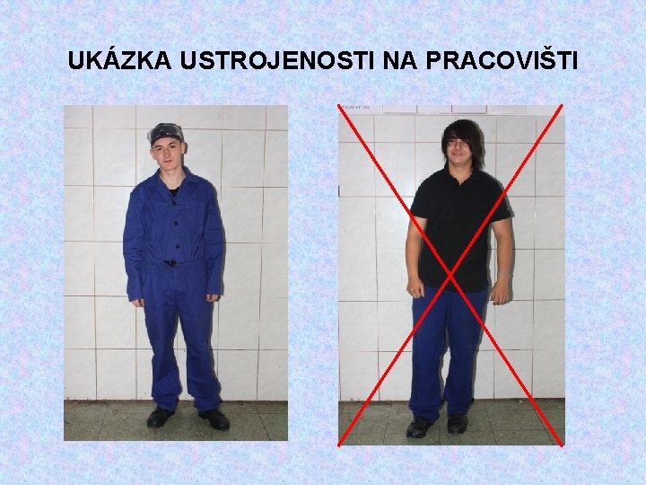 UKÁZKA USTROJENOSTI NA PRACOVIŠTI 