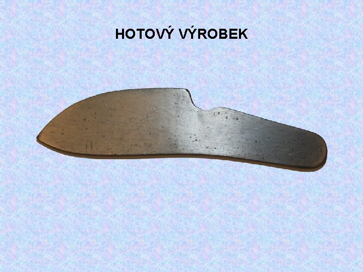 HOTOVÝ VÝROBEK 