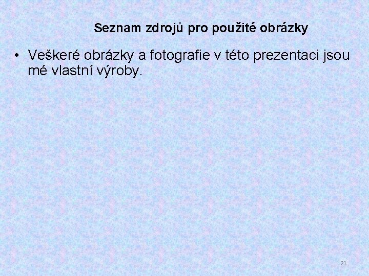 Seznam zdrojů pro použité obrázky • Veškeré obrázky a fotografie v této prezentaci jsou