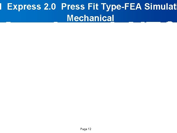 I Express 2. 0 Press Fit Type-FEA Simulati Mechanical Page 12 