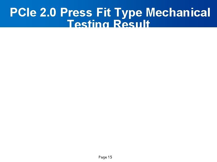  PCIe 2. 0 Press Fit Type Mechanical Testing Result Page 15 