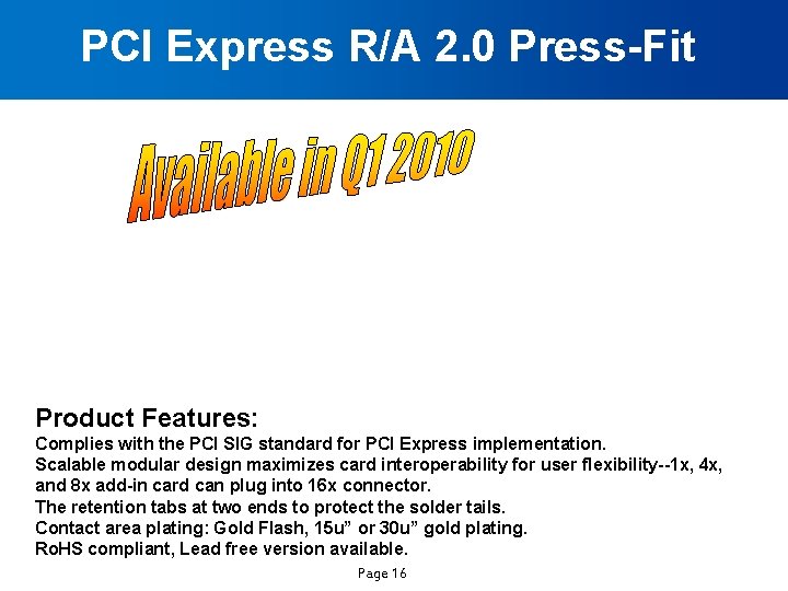 PCI Express R/A 2. 0 Press-Fit Product Features: Complies with the PCI SIG standard