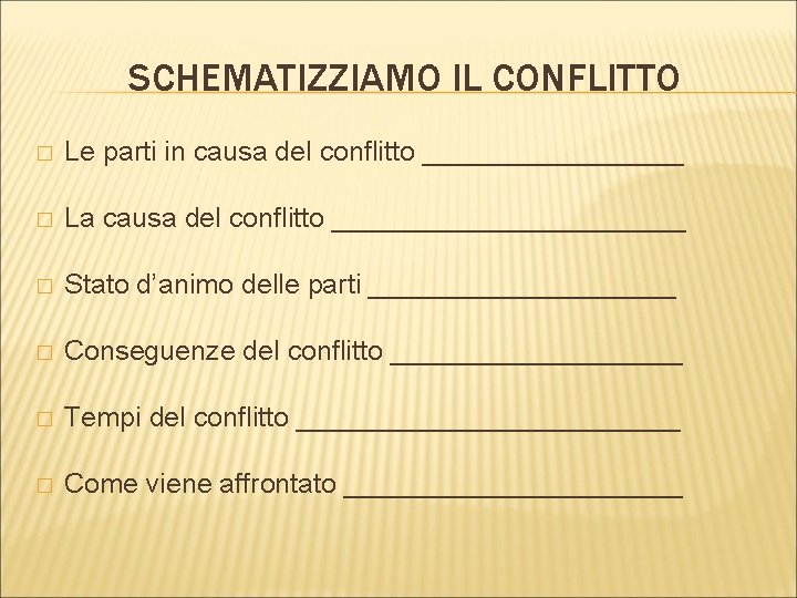 SCHEMATIZZIAMO IL CONFLITTO � Le parti in causa del conflitto _________ � La causa SCHEMATIZZIAMO IL CONFLITTO � Le parti in causa del conflitto _________ � La causa