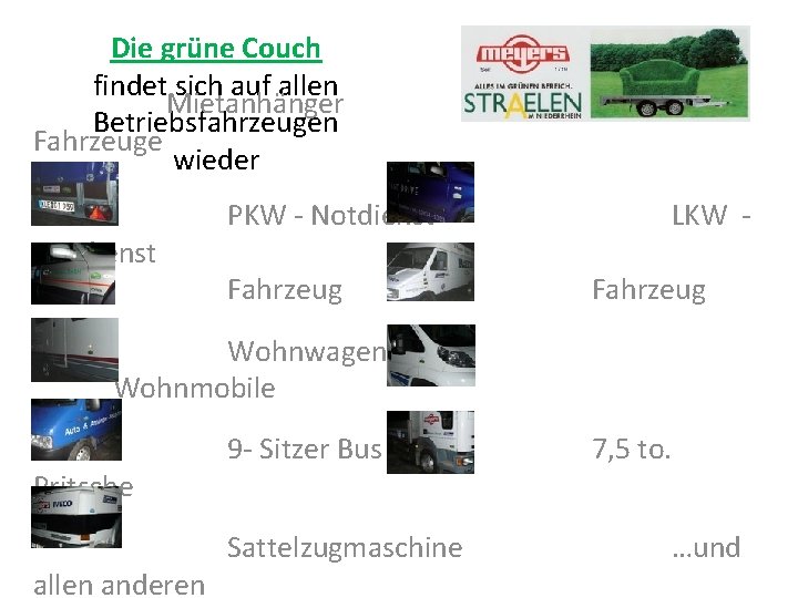 Die grüne Couch findet sich auf allen Mietanhänger Betriebsfahrzeugen Fahrzeuge wieder Notdienst PKW -
