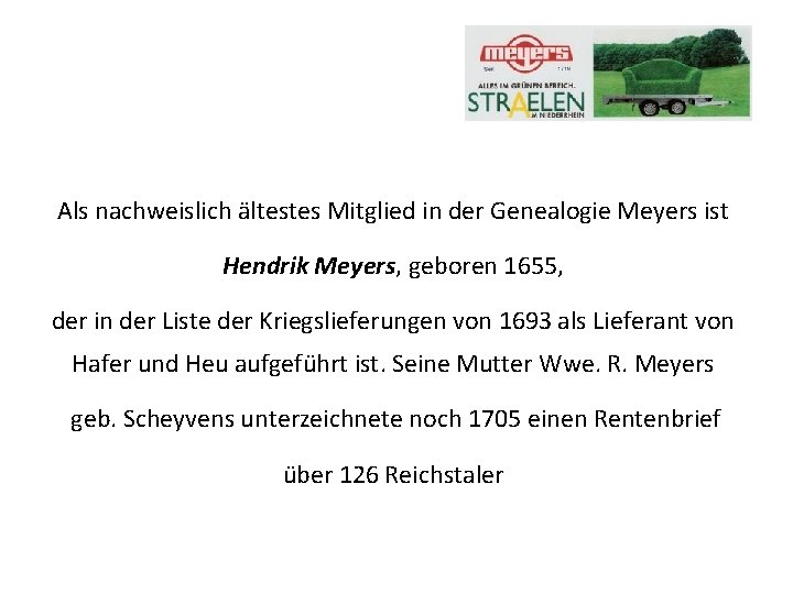 Als nachweislich ältestes Mitglied in der Genealogie Meyers ist Hendrik Meyers, geboren 1655, der
