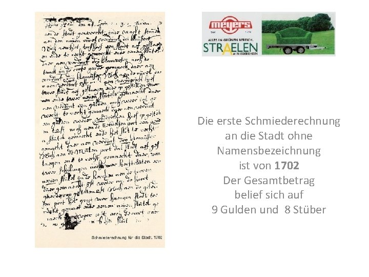 Die erste Schmiederechnung an die Stadt ohne Namensbezeichnung ist von 1702 Der Gesamtbetrag belief