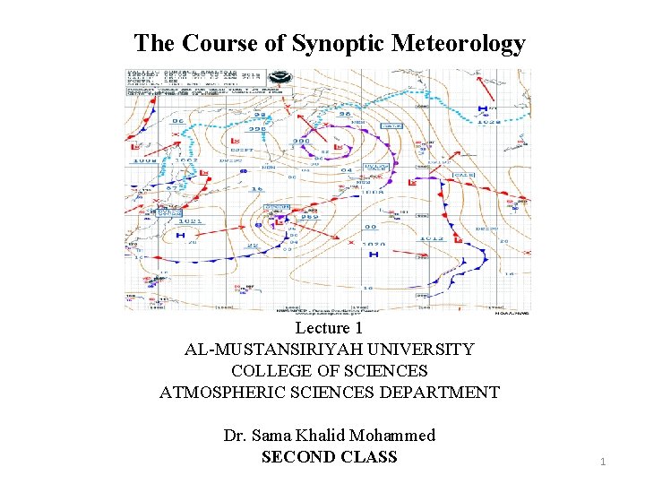 The Course of Synoptic Meteorology Lecture 1 AL-MUSTANSIRIYAH UNIVERSITY COLLEGE OF SCIENCES ATMOSPHERIC SCIENCES