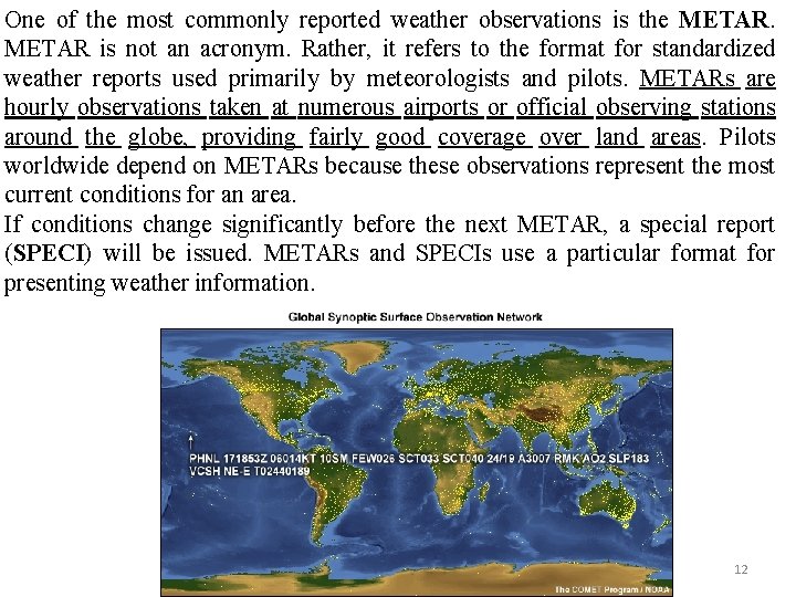 One of the most commonly reported weather observations is the METAR is not an