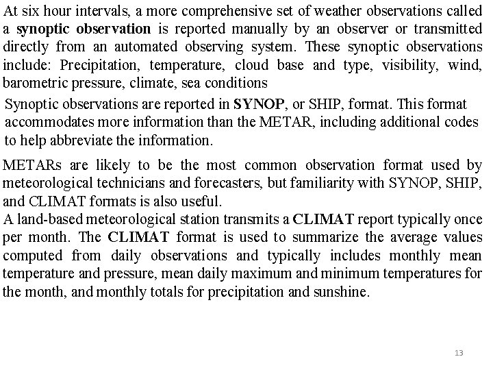 At six hour intervals, a more comprehensive set of weather observations called a synoptic