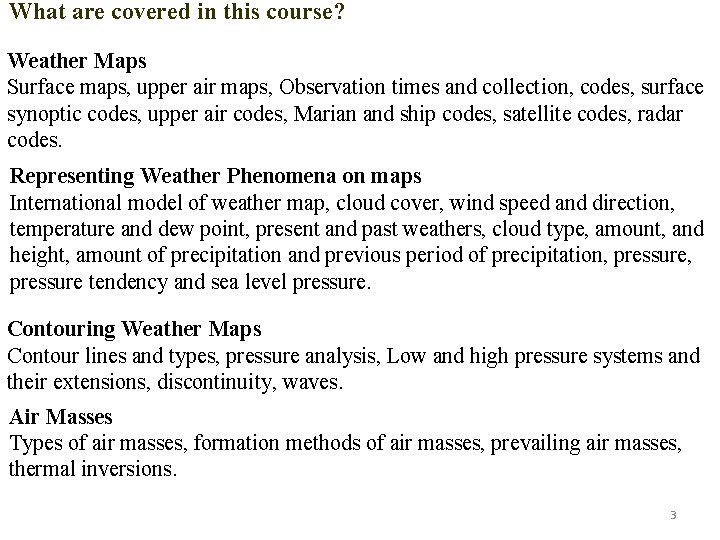 What are covered in this course? Weather Maps Surface maps, upper air maps, Observation