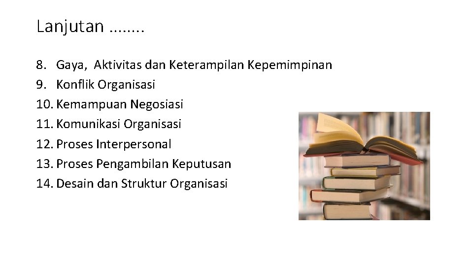 Lanjutan ……. . 8. Gaya, Aktivitas dan Keterampilan Kepemimpinan 9. Konflik Organisasi 10. Kemampuan