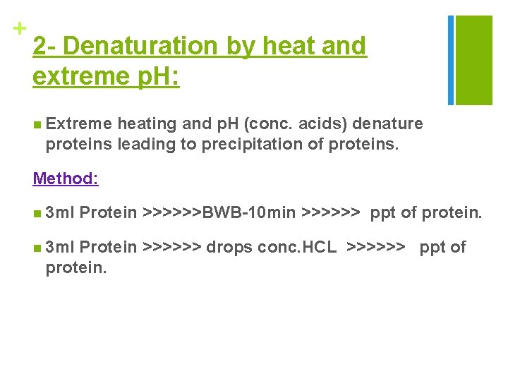 + 2 - Denaturation by heat and extreme p. H: n Extreme heating and