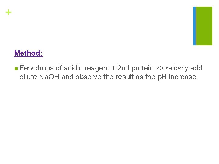 + Method: n Few drops of acidic reagent + 2 ml protein >>>slowly add