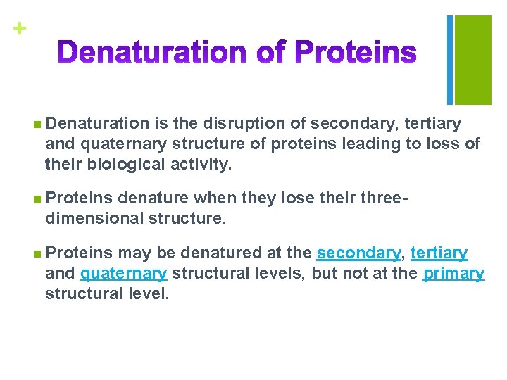 + n Denaturation is the disruption of secondary, tertiary and quaternary structure of proteins