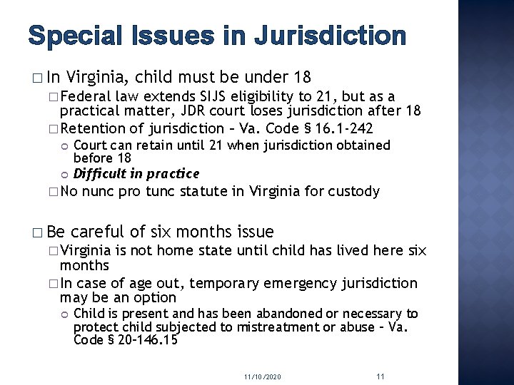 Special Issues in Jurisdiction � In Virginia, child must be under 18 � Federal
