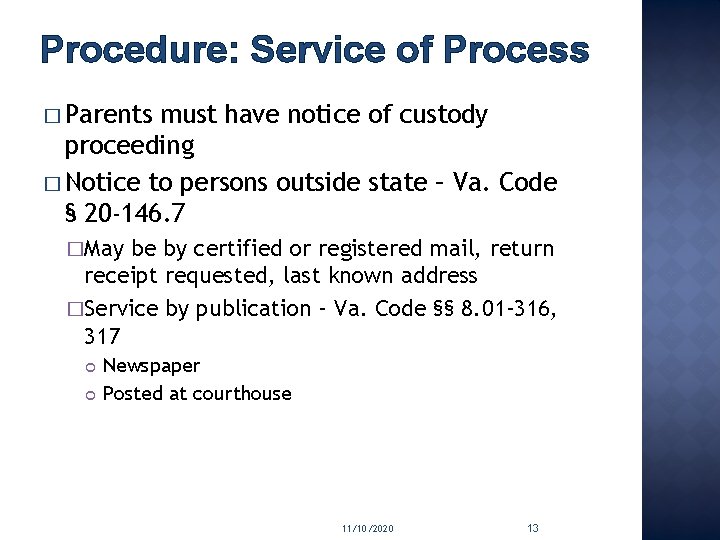 Procedure: Service of Process � Parents must have notice of custody proceeding � Notice