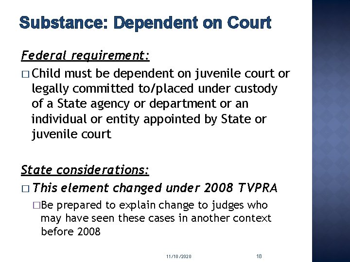 Substance: Dependent on Court Federal requirement: � Child must be dependent on juvenile court
