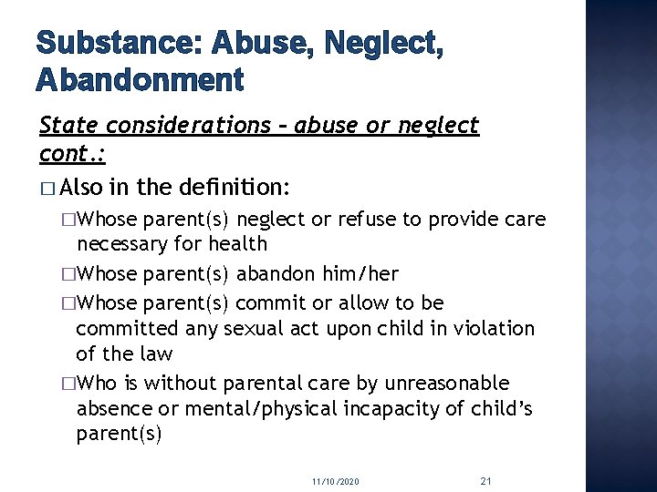 Substance: Abuse, Neglect, Abandonment State considerations – abuse or neglect cont. : � Also