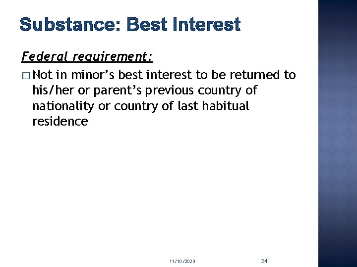 Substance: Best Interest Federal requirement: � Not in minor’s best interest to be returned