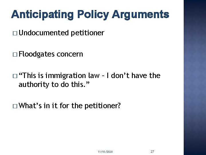 Anticipating Policy Arguments � Undocumented � Floodgates petitioner concern � “This is immigration law