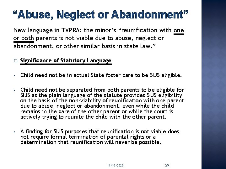 “Abuse, Neglect or Abandonment” New language in TVPRA: the minor’s “reunification with one or