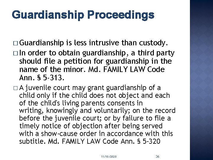 Guardianship Proceedings � Guardianship is less intrusive than custody. � In order to obtain