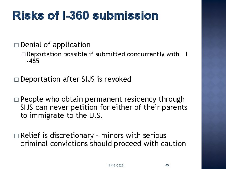Risks of I-360 submission � Denial of application � Deportation -485 � Deportation possible