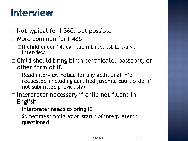 Interview � Not typical for I-360, but possible � More common for I-485 �