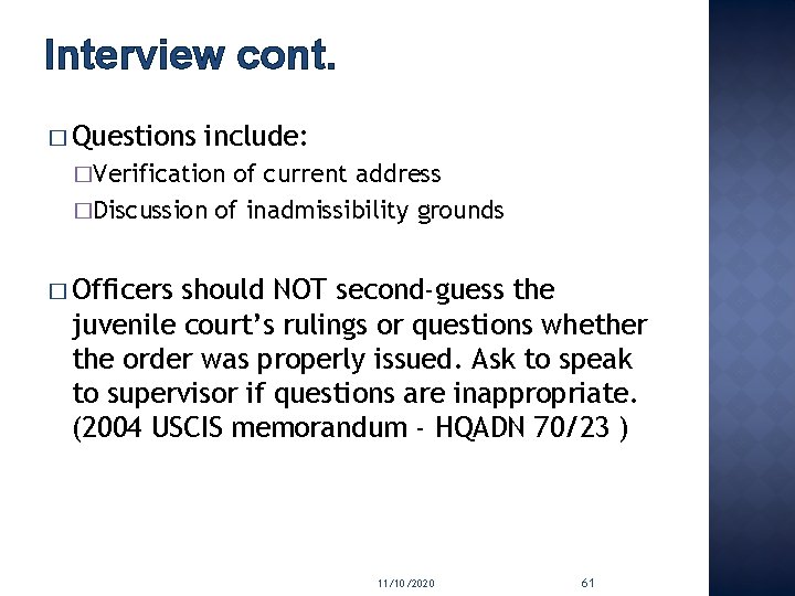 Interview cont. � Questions include: �Verification of current address �Discussion of inadmissibility grounds �