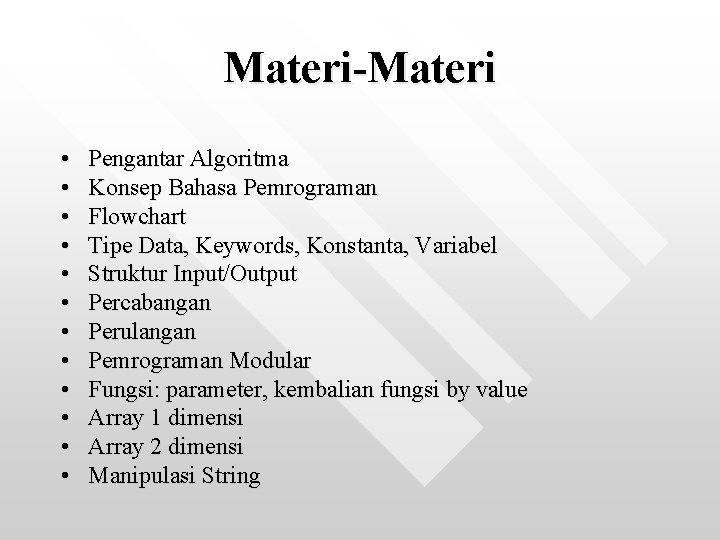 Materi-Materi • • • Pengantar Algoritma Konsep Bahasa Pemrograman Flowchart Tipe Data, Keywords, Konstanta,