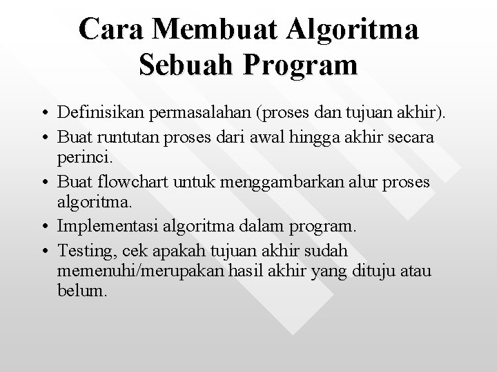 Cara Membuat Algoritma Sebuah Program • Definisikan permasalahan (proses dan tujuan akhir). • Buat