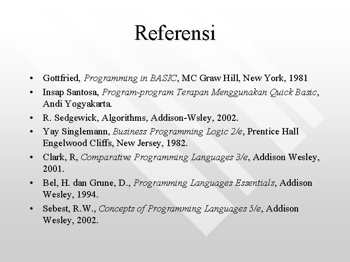 Referensi • Gottfried, Programming in BASIC, MC Graw Hill, New York, 1981 • Insap