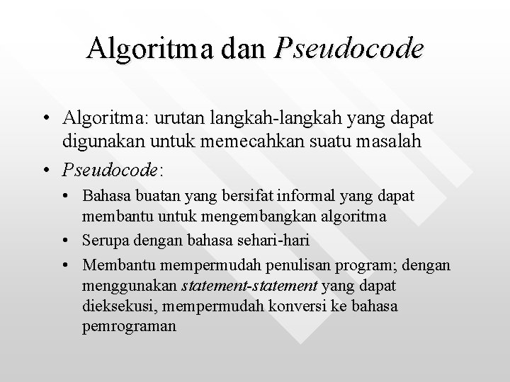 Algoritma dan Pseudocode • Algoritma: urutan langkah-langkah yang dapat digunakan untuk memecahkan suatu masalah